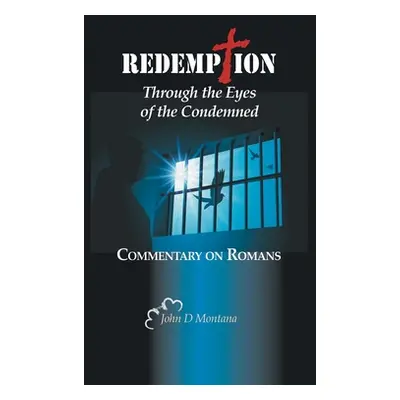 "Redemption Through the Eyes of the Condemned: Commentary on Romans" - "" ("Montana John D.")(Pa