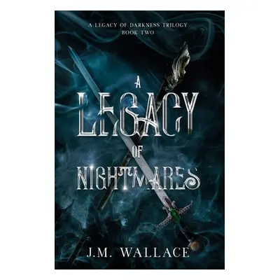 "A Legacy of Nightmares: A Legacy of Darkness Trilogy Book Two" - "" ("Wallace J. M.")(Paperback