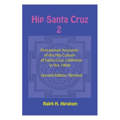 "Hip Santa Cruz 2: More First-Person Accounts of the Hip Culture of Santa Cruz, California" - ""