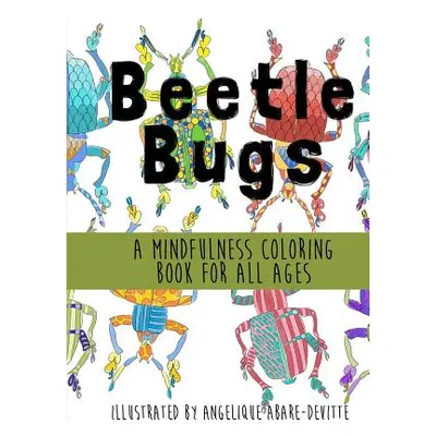 "Beetle Bugs - A Mindfulness Coloring Book for All Ages" - "" ("Abare-Devitte Angelique")(Paperb