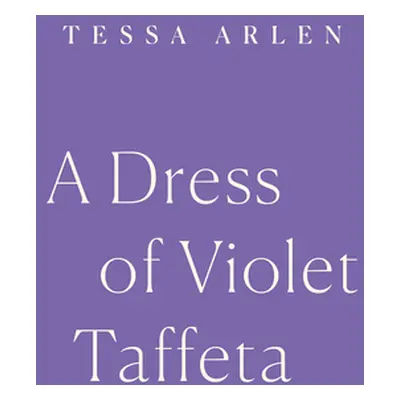 "A Dress of Violet Taffeta" - "" ("Arlen Tessa")(Paperback)