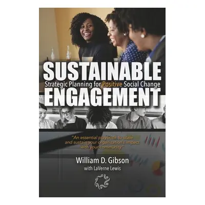 "Sustainable Engagement: Strategic Planning for Positive Social Change" - "" ("Gibson William D.