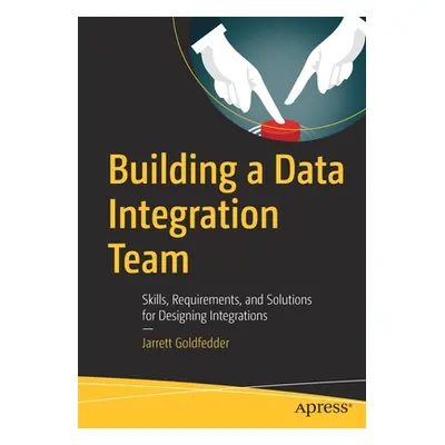 "Building a Data Integration Team: Skills, Requirements, and Solutions for Designing Integration