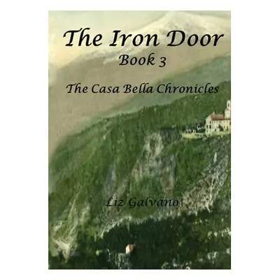 "The Iron Door: Book 3, The Casa Bella Chronicles" - "" ("Galvano Liz")(Paperback)