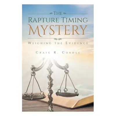 "The Rapture Timing Mystery: Weighing the Evidence" - "" ("Cordle Craig R.")(Paperback)