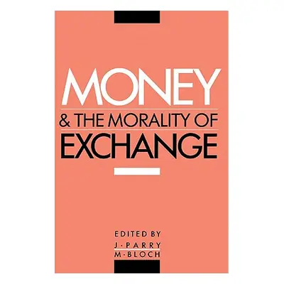 "Money and the Morality of Exchange" - "" ("Parry Jonathan P.")(Paperback)