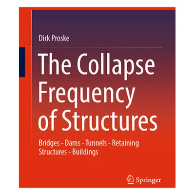 "The Collapse Frequency of Structures: Bridges - Dams - Tunnels - Retaining Structures - Buildin