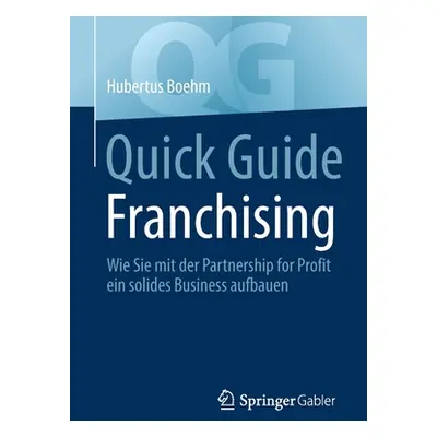 "Quick Guide Franchising: Wie Sie Mit Der Partnership for Profit Ein Solides Business Aufbauen" 