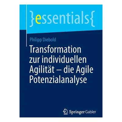 "Transformation Zur Individuellen Agilitt - Die Agile Potenzialanalyse" - "" ("Diebold Philipp")