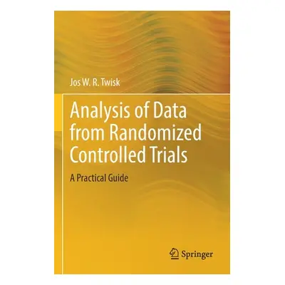 "Analysis of Data from Randomized Controlled Trials: A Practical Guide" - "" ("Twisk Jos W. R.")