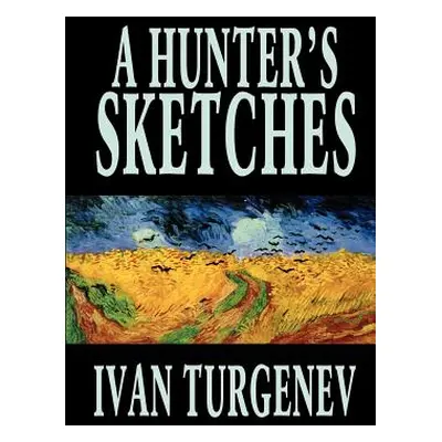 "A Hunter's Sketches by Ivan Turgenev, Fiction, Classics, Literary, Short Stories" - "" ("Turgen