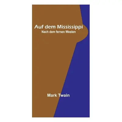 "Auf dem Mississippi; Nach dem fernen Westen" - "" ("Twain Mark")(Paperback)