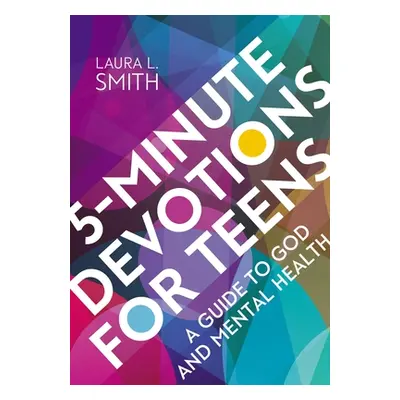 "5-Minute Devotions for Teens: A Guide to God and Mental Health" - "" ("Smith Laura L.")(Paperba