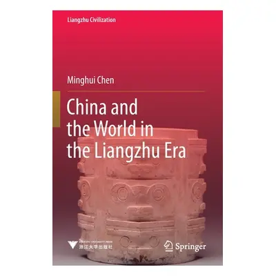 "China and the World in the Liangzhu Era" - "" ("Chen Minghui")(Paperback)