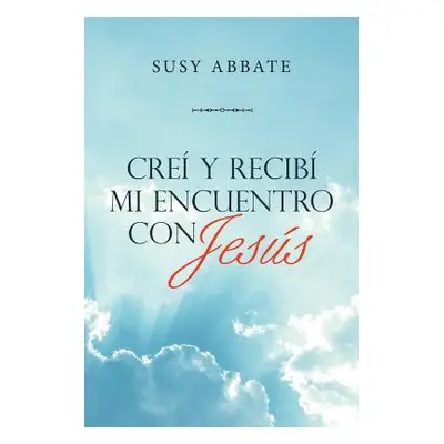 "Cre Y Recib Mi Encuentro Con Jess" - "" ("Abbate Susy")(Paperback)