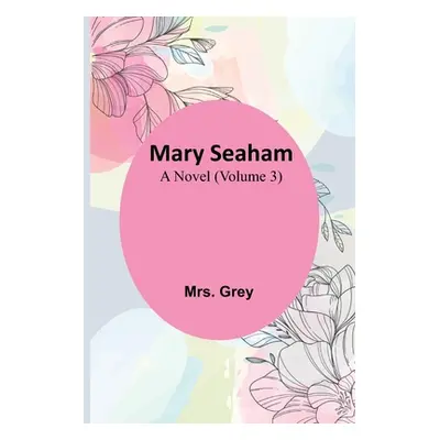 "Mary Seaham: A Novel (Volume 3)" - "" ("Grey")(Paperback)