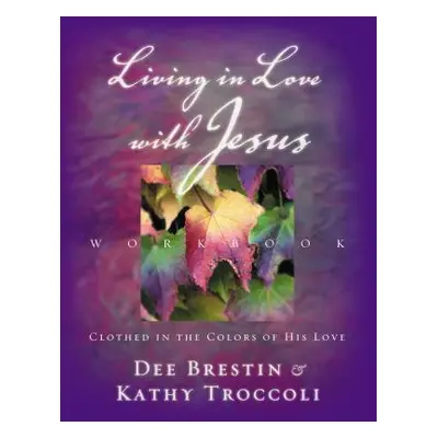 "Living in Love with Jesus Workbook: Clothed in the Colors of His Love [With Perforated Bible Me