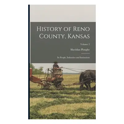 "History of Reno County, Kansas; Its People, Industries and Institutions; Volume 2" - "" ("Ploug