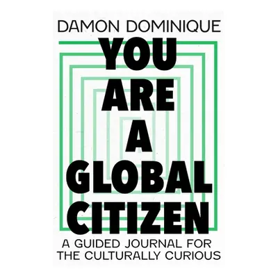 "You Are a Global Citizen: A Guided Journal for the Culturally Curious" - "" ("Dominique Damon")