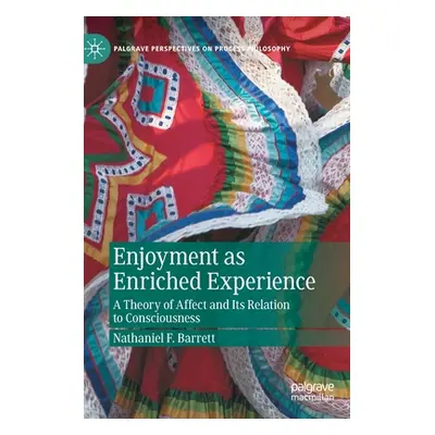 "Enjoyment as Enriched Experience: A Theory of Affect and Its Relation to Consciousness" - "" ("