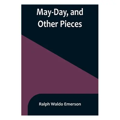 "May-Day, and Other Pieces" - "" ("Waldo Emerson Ralph")(Paperback)