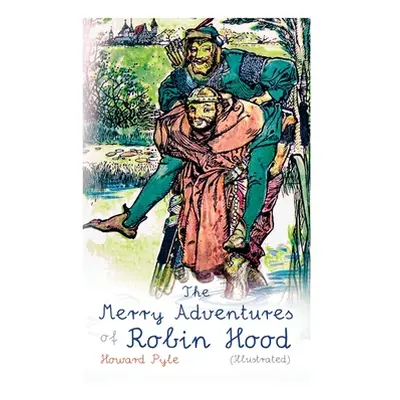 "The Merry Adventures of Robin Hood (Illustrated): Children's Classics" - "" ("Pyle Howard")(Pap