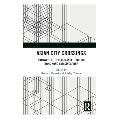 "Asian City Crossings: Pathways of Performance through Hong Kong and Singapore" - "" ("Ferrari R