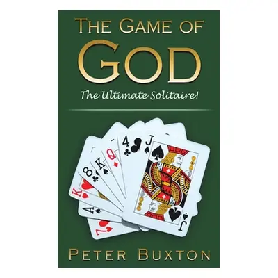 "The Game of God: The Ultimate Solitaire!" - "" ("Buxton Peter")(Paperback)