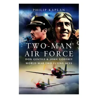 "Two-Man Air Force: Don Gentile & John Godfrey: World War II Flying Legends" - "" ("Kaplan Phili