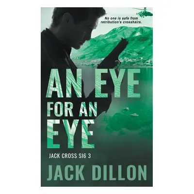 "An Eye For an Eye: An Espionage Thriller" - "" ("Dillon Jack")(Paperback)