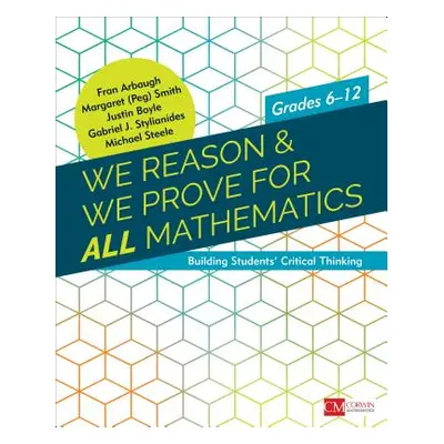 "We Reason & We Prove for All Mathematics: Building Students' Critical Thinking, Grades 6-12" - 