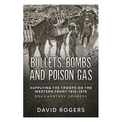 "Bullets, Bombs and Poison Gas: Supplying the Troops on the Western Front 1914-1918, Documentary