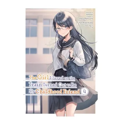 "The Girl I Saved on the Train Turned Out to Be My Childhood Friend, Vol. 4 (Manga)" - "" ("Kenn