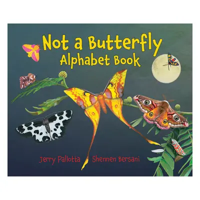 "Not a Butterfly Alphabet Book: It's about Time Moths Had Their Own Book!" - "" ("Pallotta Jerry