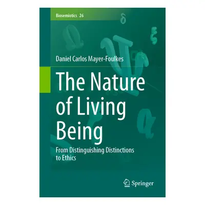 "The Nature of Living Being: From Distinguishing Distinctions to Ethics" - "" ("Mayer-Foulkes Da