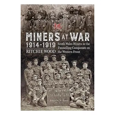 "Miners at War 1914-1919: South Wales Miners in the Tunnelling Companies on the Western Front" -