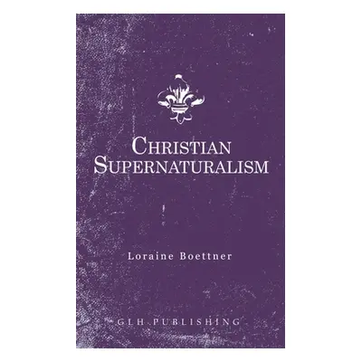 "Christian Supernaturalism" - "" ("Boettner Loraine")(Paperback)