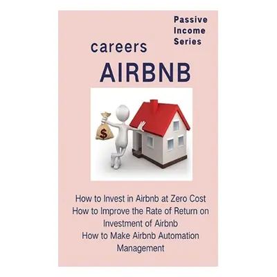 "Airbnb careers: How to Invest in Airbnb at Zero Cost How to Improve the Rate of Return on Inves