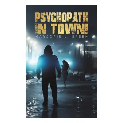 "Psychopath in Town!" - "" ("Green Marjorie L.")(Paperback)