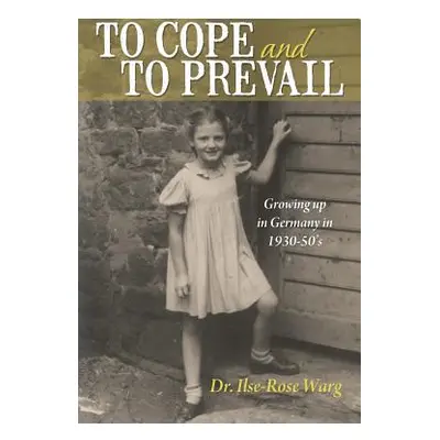 "To Cope and to Prevail: Growing Up in Germany in 1930-50's" - "" ("Warg Ilse")(Paperback)