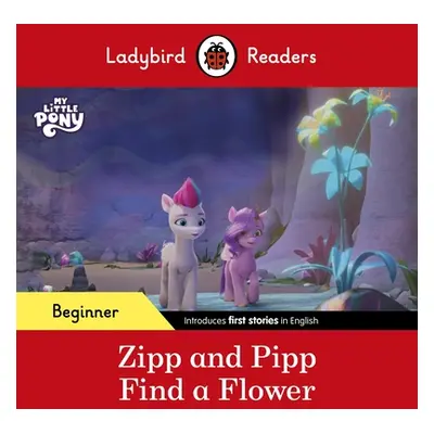 "Ladybird Readers Beginner Level - My Little Pony - Zipp and Pipp Find a Flower (ELT Graded Read