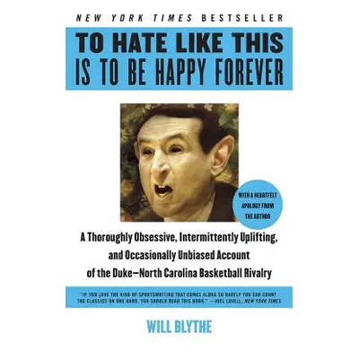 "To Hate Like This Is to Be Happy Forever: A Thoroughly Obsessive, Intermittently Uplifting, and