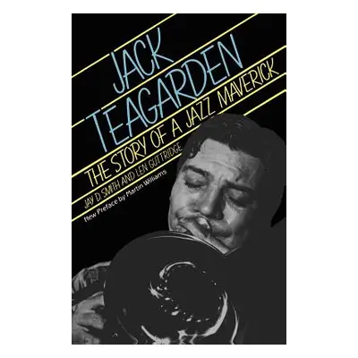 "Jack Teagarden: The Story of a Jazz Maverick" - "" ("Smith Jay")(Paperback)