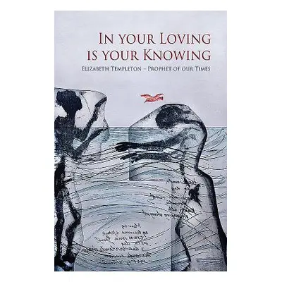 "In Your Loving Is Your Knowing: Elizabeth Templeton - Prophet of Our Times" - "" ("Hulbert Alas