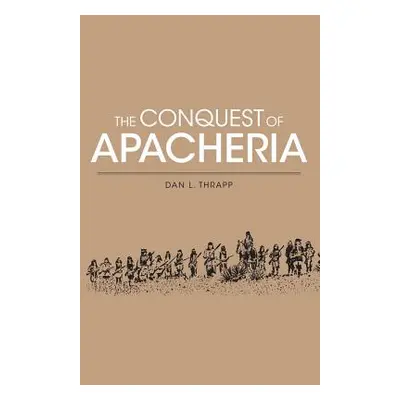 "Conquest of Apacheria" - "" ("Thrapp Dan L.")(Paperback)