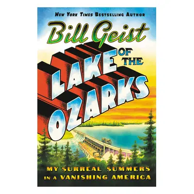 "Lake of the Ozarks: My Surreal Summers in a Vanishing America" - "" ("Geist Bill")(Paperback)