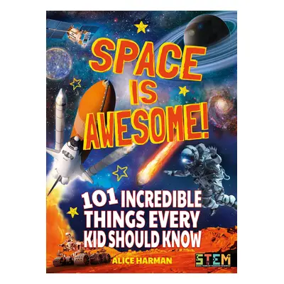 "Space Is Awesome!" - "101 Incredible Things Every Kid Should Know" ("Harman Alice")(Paperback /