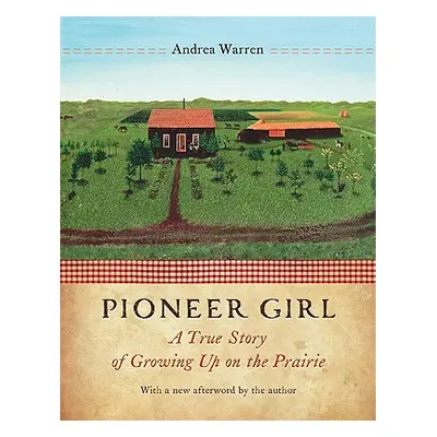 "Pioneer Girl: A True Story of Growing Up on the Prairie" - "" ("Warren Andrea")(Paperback)