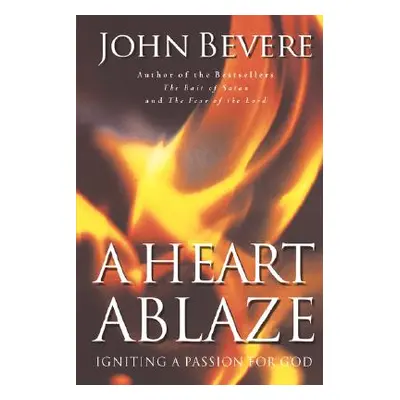 "A Heart Ablaze: Igniting a Passion for God" - "" ("Bevere John")(Paperback)