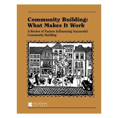 "Community Building: What Makes It Work: A Review of Factors Influencing Successful Community Bu